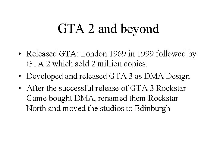 GTA 2 and beyond • Released GTA: London 1969 in 1999 followed by GTA