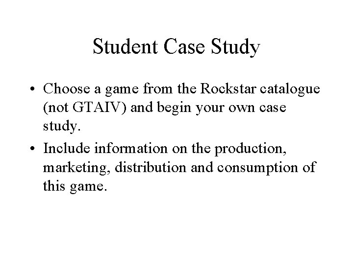Student Case Study • Choose a game from the Rockstar catalogue (not GTAIV) and