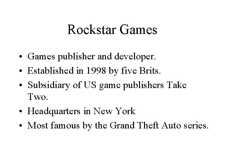 Rockstar Games • Games publisher and developer. • Established in 1998 by five Brits.