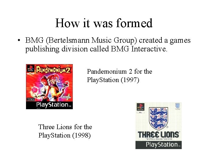 How it was formed • BMG (Bertelsmann Music Group) created a games publishing division