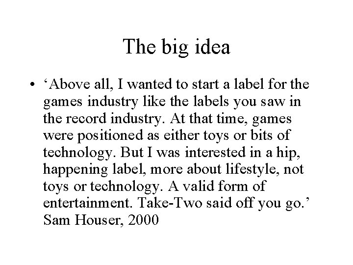 The big idea • ‘Above all, I wanted to start a label for the