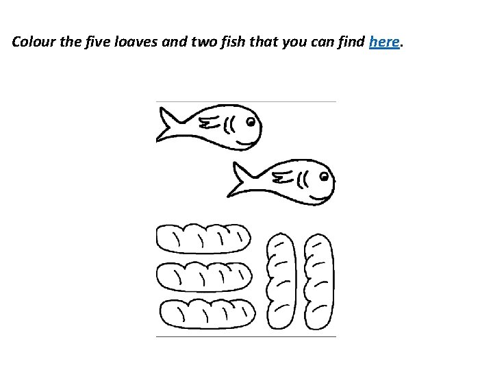 Colour the five loaves and two fish that you can find here. 