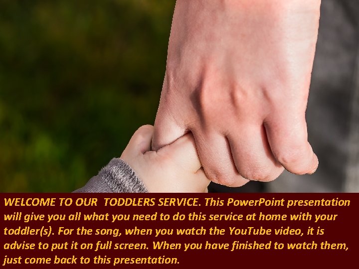 WELCOME TO OUR TODDLERS SERVICE. This Power. Point presentation will give you all what