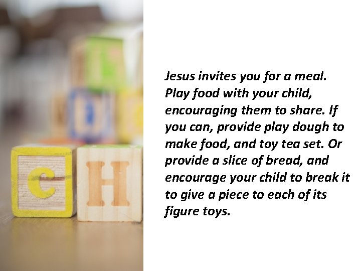 Jesus invites you for a meal. Play food with your child, encouraging them to