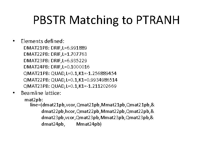 PBSTR Matching to PTRANH • Elements defined: DMAT 21 PB: DRIF, L=6. 991889 DMAT