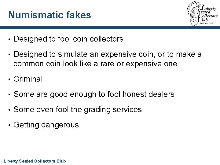 Numismatic fakes • Designed to fool coin collectors • Designed to simulate an expensive