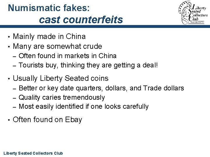 Numismatic fakes: cast counterfeits Mainly made in China • Many are somewhat crude •