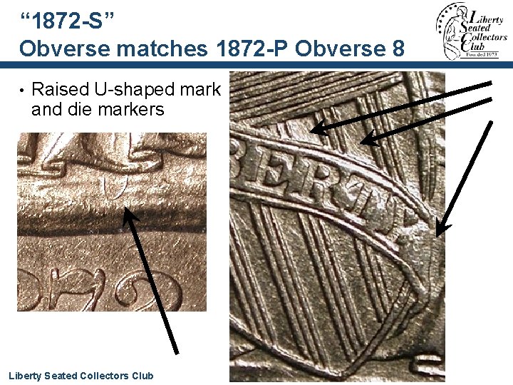 “ 1872 -S” Obverse matches 1872 -P Obverse 8 • Raised U-shaped mark and