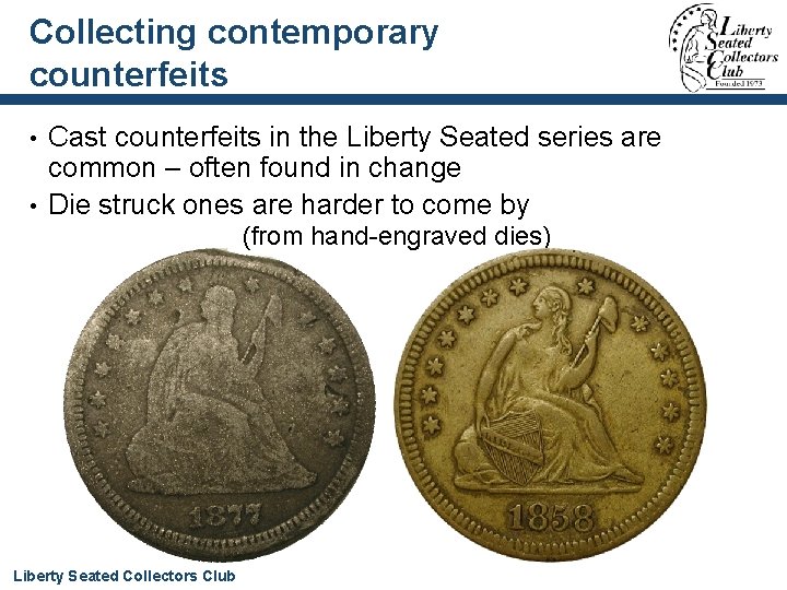 Collecting contemporary counterfeits Cast counterfeits in the Liberty Seated series are common – often