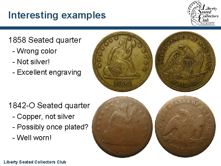 Interesting examples 1858 Seated quarter - Wrong color - Not silver! - Excellent engraving