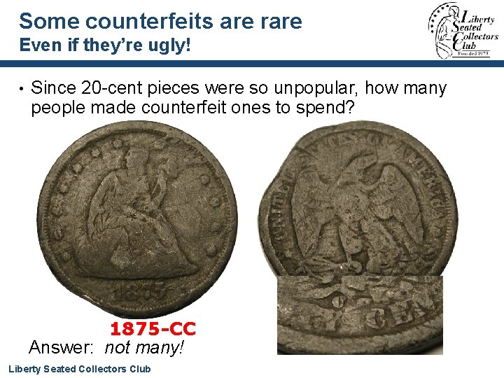 Some counterfeits are rare Even if they’re ugly! • Since 20 -cent pieces were