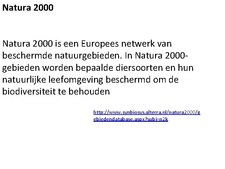 Natura 2000 is een Europees netwerk van beschermde natuurgebieden. In Natura 2000 gebieden worden