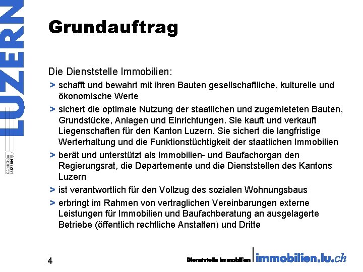 Grundauftrag Dienststelle Immobilien: > schafft und bewahrt mit ihren Bauten gesellschaftliche, kulturelle und ökonomische