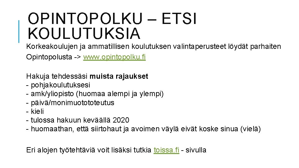OPINTOPOLKU – ETSI KOULUTUKSIA Korkeakoulujen ja ammatillisen koulutuksen valintaperusteet löydät parhaiten Opintopolusta -> www.