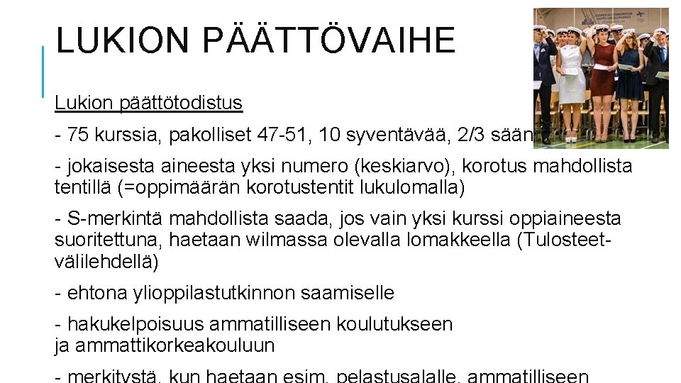 LUKION PÄÄTTÖVAIHE Lukion päättötodistus - 75 kurssia, pakolliset 47 -51, 10 syventävää, 2/3 sääntö!