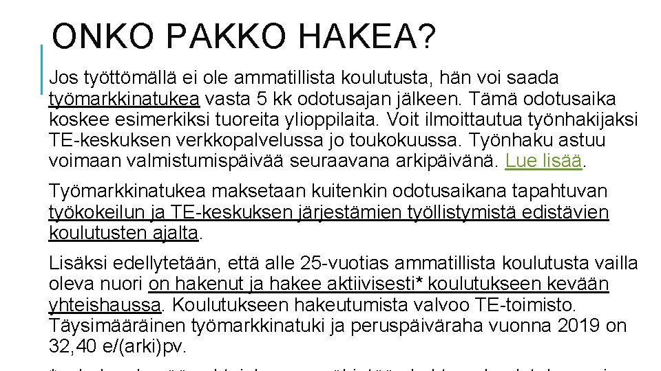ONKO PAKKO HAKEA? Jos työttömällä ei ole ammatillista koulutusta, hän voi saada työmarkkinatukea vasta