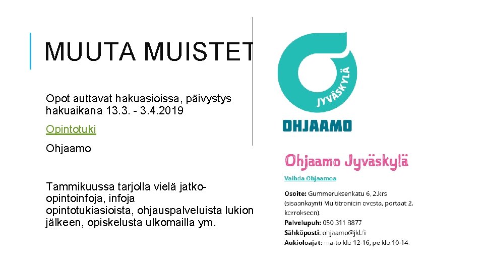 MUUTA MUISTETTAVAA Opot auttavat hakuasioissa, päivystys hakuaikana 13. 3. - 3. 4. 2019 Opintotuki