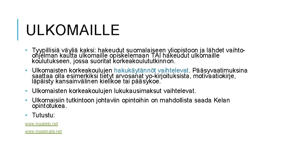 ULKOMAILLE • Tyypillisiä väyliä kaksi: hakeudut suomalaiseen yliopistoon ja lähdet vaihtoohjelman kautta ulkomaille opiskelemaan