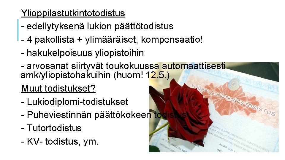 Ylioppilastutkintotodistus - edellytyksenä lukion päättötodistus - 4 pakollista + ylimääräiset, kompensaatio! - hakukelpoisuus yliopistoihin