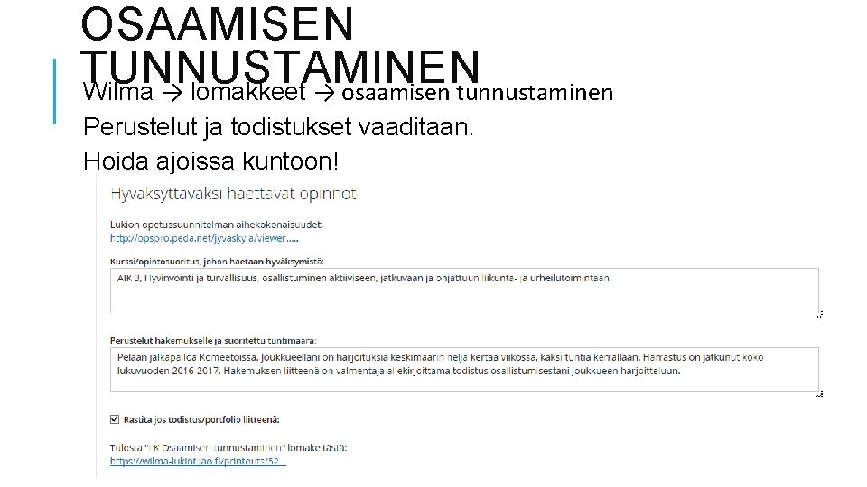 OSAAMISEN TUNNUSTAMINEN Wilma → lomakkeet → osaamisen tunnustaminen Perustelut ja todistukset vaaditaan. Hoida ajoissa