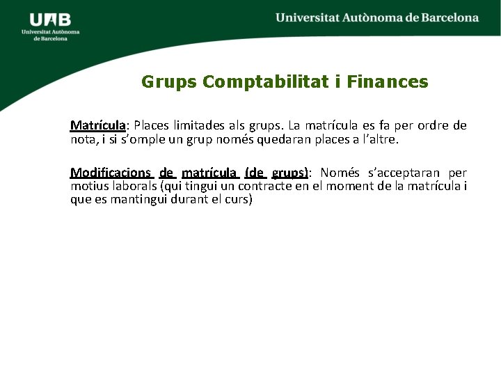 Grups Comptabilitat i Finances Matrícula: Places limitades als grups. La matrícula es fa per