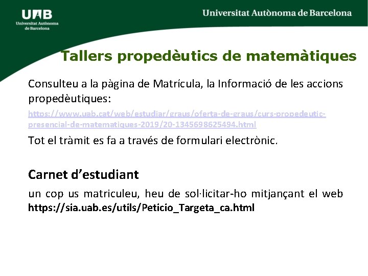 Tallers propedèutics de matemàtiques Consulteu a la pàgina de Matrícula, la Informació de les