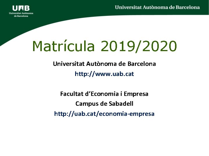 Matrícula 2019/2020 Universitat Autònoma de Barcelona http: //www. uab. cat Facultat d’Economia i Empresa