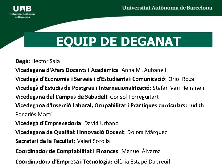 EQUIP DE DEGANAT Degà: Hector Sala Vicedegana d'Afers Docents i Acadèmics: Anna M. Aubanell