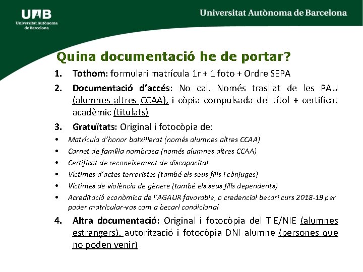 Quina documentació he de portar? 1. Tothom: formulari matrícula 1 r + 1 foto