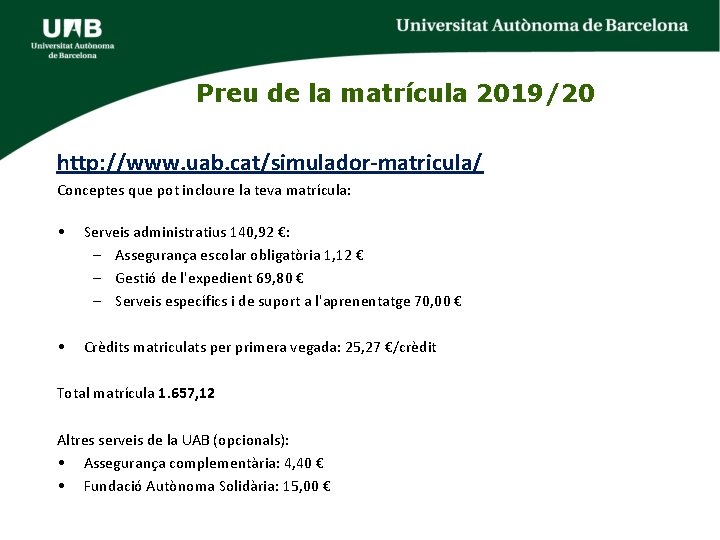 Preu de la matrícula 2019/20 http: //www. uab. cat/simulador-matricula/ Conceptes que pot incloure la