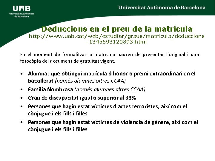 Deduccions en el preu de la matrícula http: //www. uab. cat/web/estudiar/graus/matricula/deduccions -1345693120893. html En