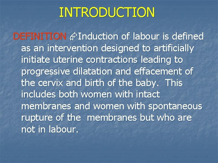 INTRODUCTION DEFINITION Induction of labour is defined as an intervention designed to artificially initiate