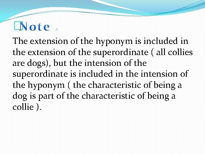 � The extension of the hyponym is included in the extension of the superordinate � The extension of the hyponym is included in the extension of the superordinate