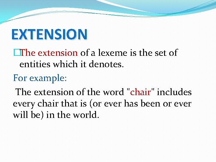 EXTENSION �The extension of a lexeme is the set of entities which it denotes.