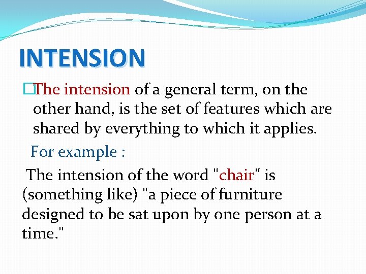 INTENSION �The intension of a general term, on the other hand, is the set INTENSION �The intension of a general term, on the other hand, is the set