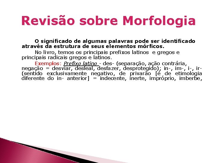 Revisão sobre Morfologia O significado de algumas palavras pode ser identificado através da estrutura