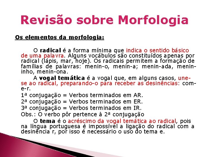Revisão sobre Morfologia Os elementos da morfologia: O radical é a forma mínima que