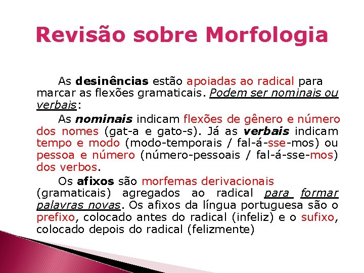 Revisão sobre Morfologia As desinências estão apoiadas ao radical para marcar as flexões gramaticais.
