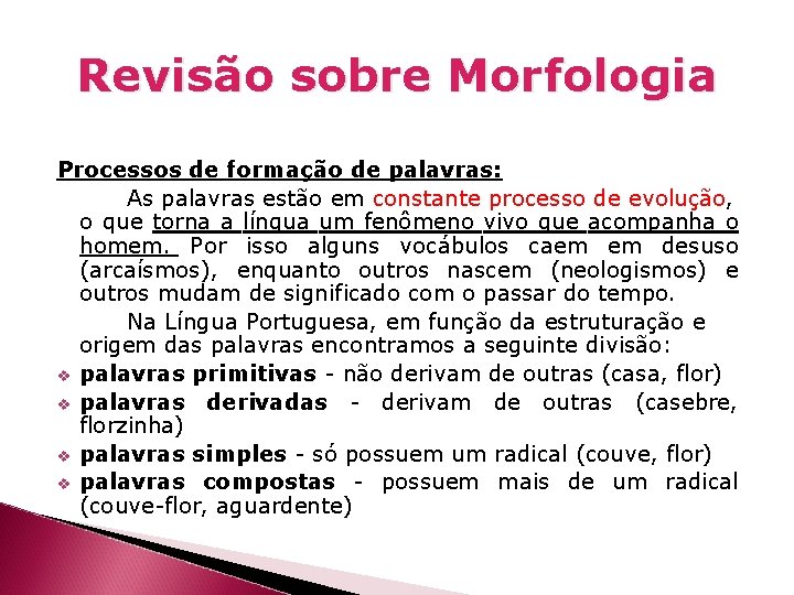 Revisão sobre Morfologia Processos de formação de palavras: As palavras estão em constante processo