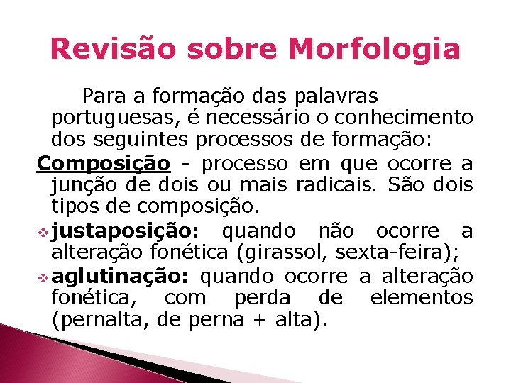 Revisão sobre Morfologia Para a formação das palavras portuguesas, é necessário o conhecimento dos