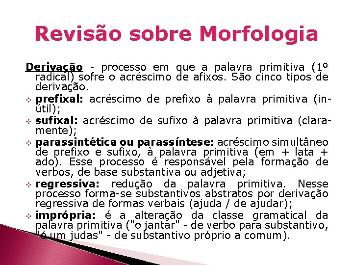 Revisão sobre Morfologia Derivação - processo em que a palavra primitiva (1º radical) sofre