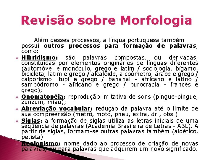 Revisão sobre Morfologia v v v Além desses processos, a língua portuguesa também possui