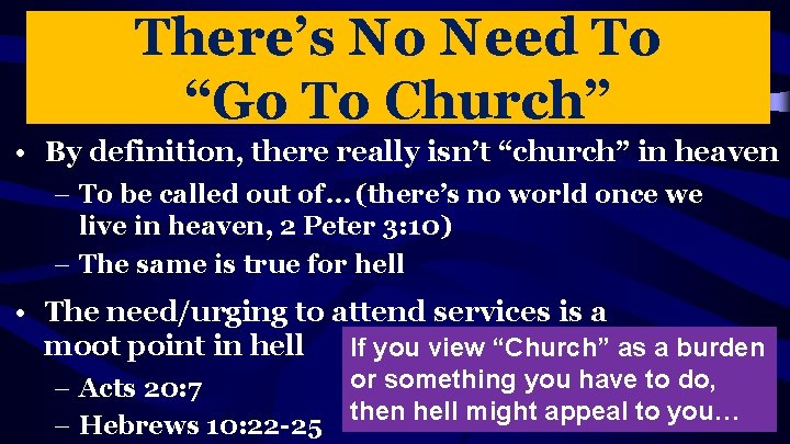 There’s No Need To “Go To Church” • By definition, there really isn’t “church”