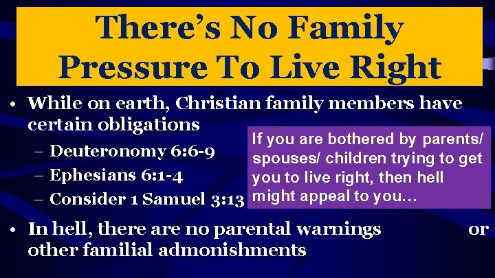 There’s No Family Pressure To Live Right • While on earth, Christian family members