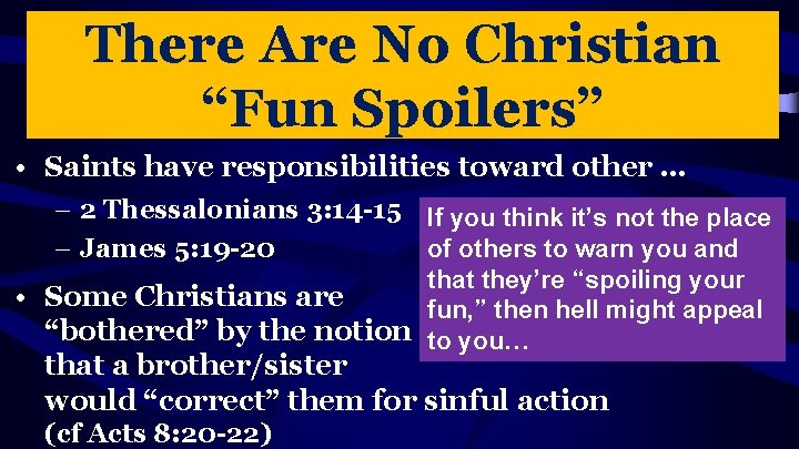 There Are No Christian “Fun Spoilers” • Saints have responsibilities toward other … –