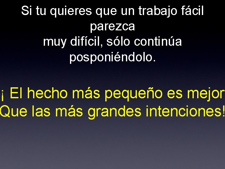 Si tu quieres que un trabajo fácil parezca muy difícil, sólo continúa posponiéndolo. ¡