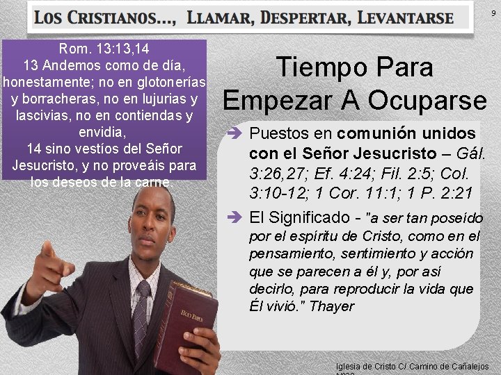 9 Rom. 13: 13, 14 13 Andemos como de día, honestamente; no en glotonerías