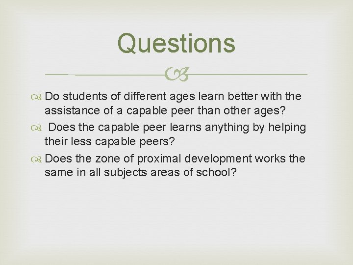 Questions Do students of different ages learn better with the assistance of a capable