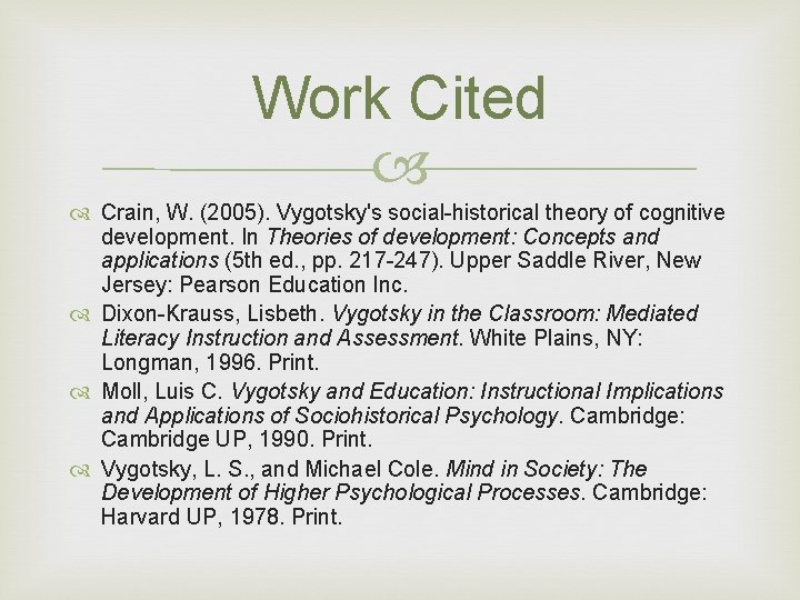 Work Cited Crain, W. (2005). Vygotsky's social-historical theory of cognitive development. In Theories of