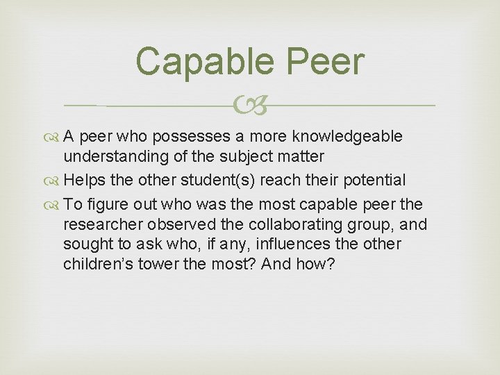 Capable Peer A peer who possesses a more knowledgeable understanding of the subject matter